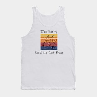 I'm Sorry Said No Cat Ever Saying Funny Tank Top